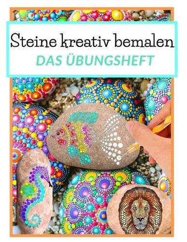 Steine kreativ bemalen das Übungsheft
