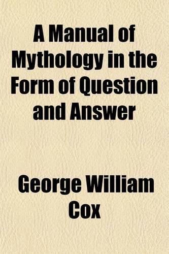 A Manual of Mythology in the Form of Question and Answer