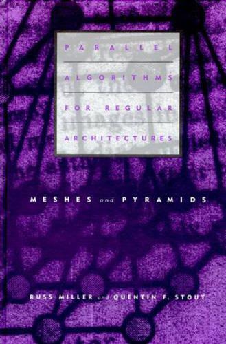 Parallel Algorithms for Regular Architectures: Meshes and Pyramids(Scientific Computation)