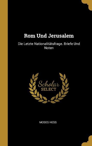 Rom Und Jerusalem: Die Letzte Nationalitätsfrage. Briefe Und Noten