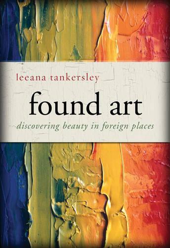 Found Art: Discovering Beauty in Foreign Places(English)