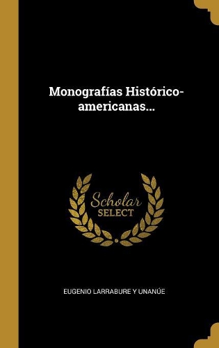 Monografías Histórico-americanas...