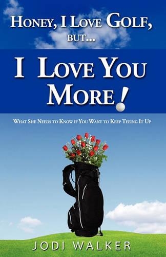 Honey I Love Golf But I Love You More!