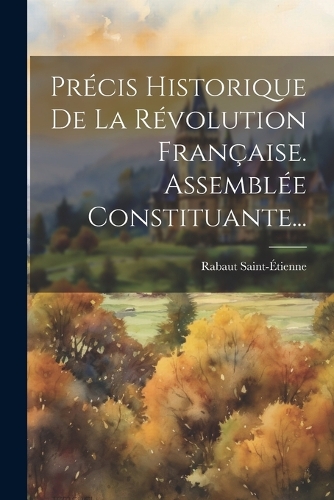 Précis Historique De La Révolution Française. Assemblée Constituante...