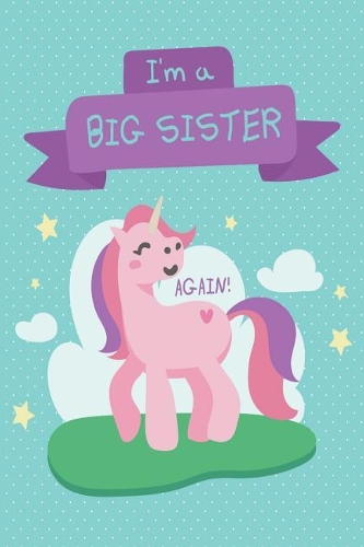 Big Sister Again: Cute Unicorn Big Sister Notebook Awesome New Big Sister Gift for Little Girls 6' 9 Draw and Write Journal