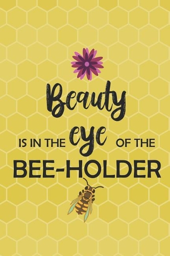 Beauty Is In The Eye Of The Bee-Holder
