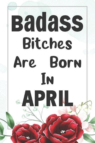 Badass Bitches Are Born In April