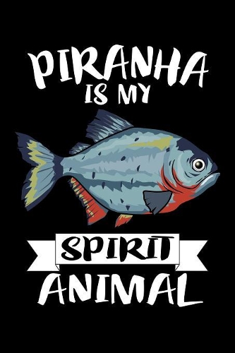 Piranha Is My Spirit Animal