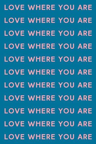 Love Where You Are: Cute Inspirational Dot Grid Journal