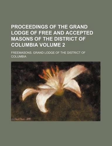 Proceedings of the Grand Lodge of Free and Accepted Masons of the District of Columbia Volume 2