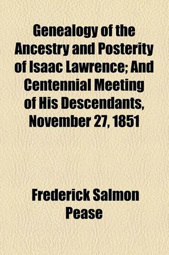 Genealogy of the Ancestry and Posterity of Isaac Lawrence; And Centennial Meeting of His Descendants, November 27, 1851