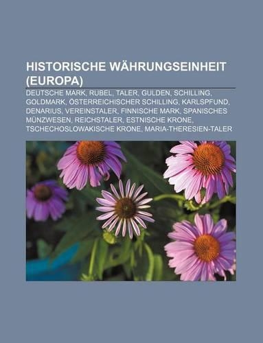 Historische Wahrungseinheit (Europa): Deutsche Mark, Rubel, Taler, Gulden, Schilling, Goldmark, Osterreichischer Schilling, Karlspfund(German)