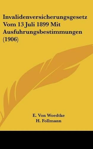 Invalidenversicherungsgesetz Vom 13 Juli 1899 Mit Ausfuhrungsbestimmungen (1906)