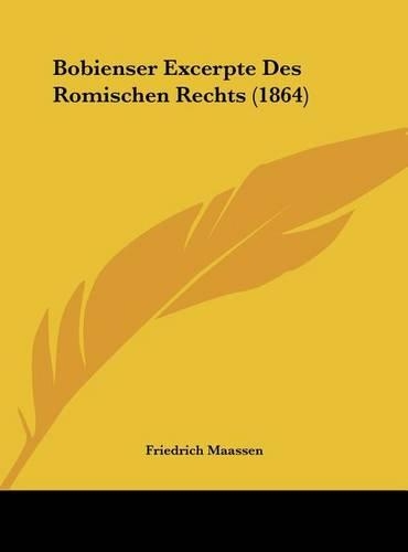 Bobienser Excerpte Des Romischen Rechts (1864): (German)
