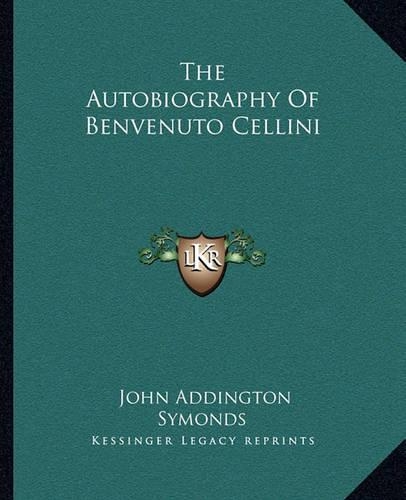The Autobiography Of Benvenuto Cellini: (English)