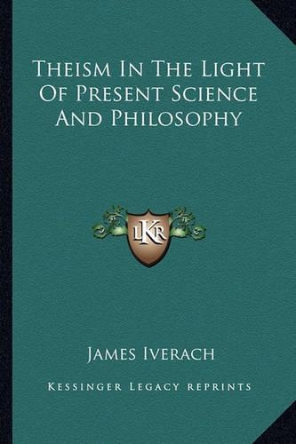 Theism In The Light Of Present Science And Philosophy
