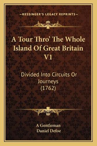 A Tour Thro' The Whole Island Of Great Britain V1