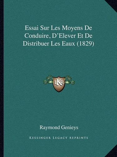 Essai Sur Les Moyens De Conduire, D'Elever Et De Distribuer Les Eaux (1829)