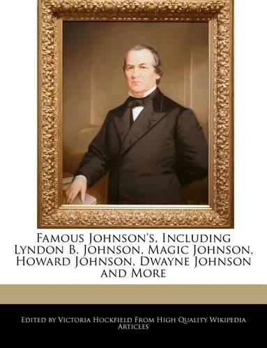 Famous Johnson's, Including Lyndon B. Johnson, Magic Johnson, Howard Johnson, Dwayne Johnson and More