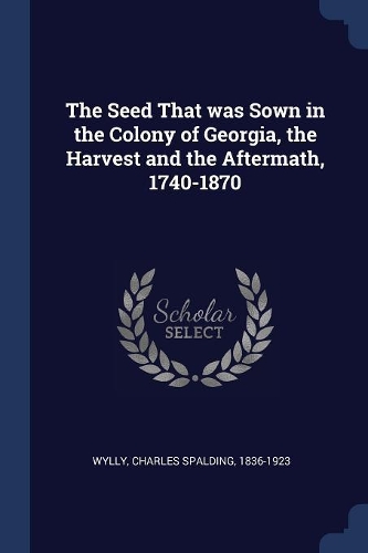 The Seed That was Sown in the Colony of Georgia, the Harvest and the Aftermath, 1740-1870