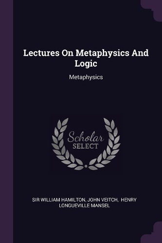 Lectures On Metaphysics And Logic: Metaphysics