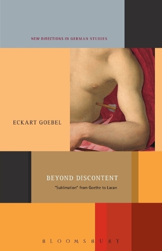 Beyond Discontent: 'Sublimation' from Goethe to Lacan(New Directions in German Studies)