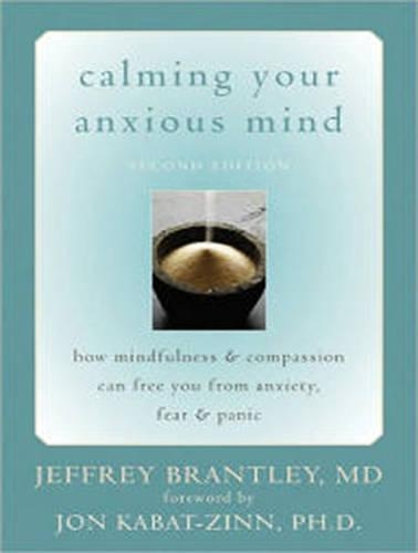 Calming Your Anxious Mind: How Mindfulness and Compassion Can Free You from Anxiety, Fear, and Panic