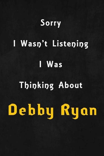 Sorry I wasn't listening, I was thinking about Debby Ryan: 6x9 inch lined Notebook/Journal/Diary perfect gift for all men, women, boys and girls who are fans of films, series and Tv shows ...