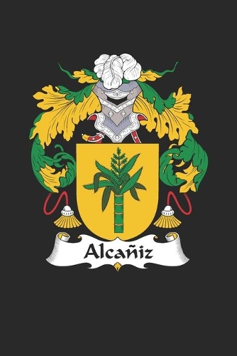 Alcaniz: Alcaniz Coat of Arms and Family Crest Notebook Journal (6 x 9 - 100 pages)