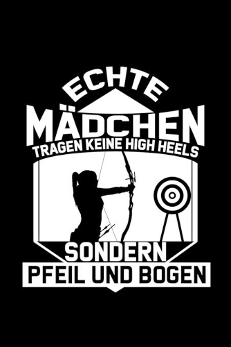 Echte Mädchen Tragen Keine High Heels Sondern Pfeil Und Bogen