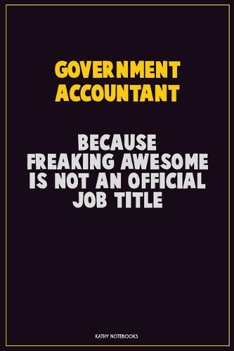 Government Accountant, Because Freaking Awesome Is Not An Official Job Title