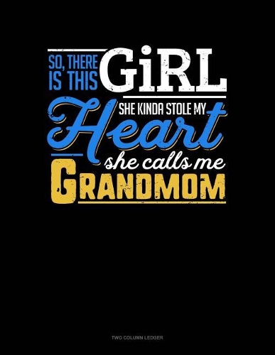 So, There Is This Girl He Kinda Stole My Heart He Calls Me Grandmom: Unruled Composition Book(758 Unruled Composition Book)