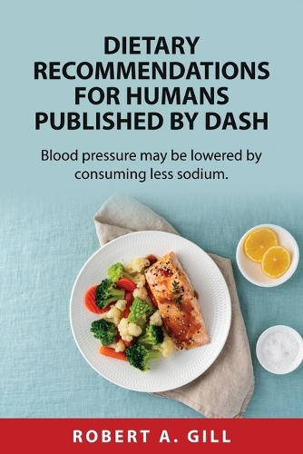 Dietary recommendations for humans published by DASH: Blood pressure may be lowered by consuming less sodium.