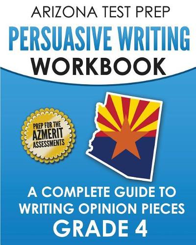 Arizona Test Prep Persuasive Writing Workbook Grade 4