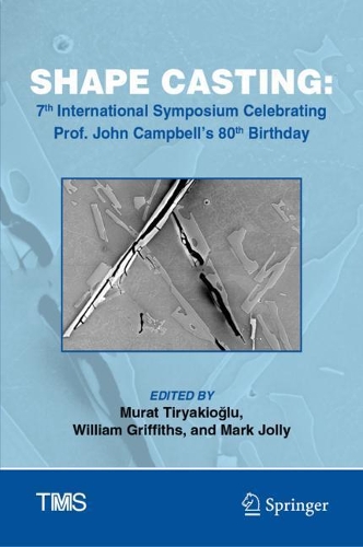 Shape Casting: 7th International Symposium Celebrating Prof. John Campbell's 80th Birthday(The Minerals, Metals & Materials Series)