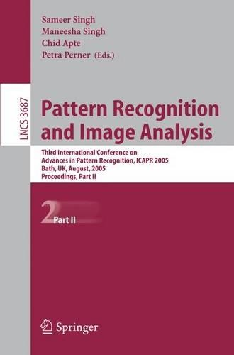 Pattern Recognition and Image Analysis: Third International Conference on Advances in Pattern Recognition, ICAPR 2005, Bath, UK, August 22-25, 2005, Part II(3687 Lecture Notes in Computer Science)