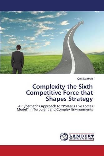Complexity the Sixth Competitive Force That Shapes Strategy: (English)