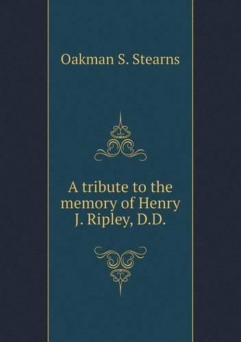 A tribute to the memory of Henry J. Ripley, D.D