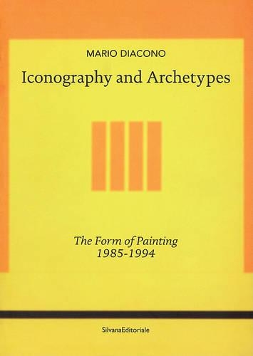 Iconography and Archetypes: The Form of Painting 1985-1994: The Form of Painting 1985-1994