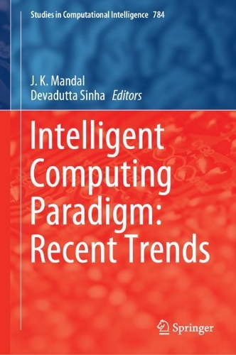 Intelligent Computing Paradigm: Recent Trends: (784 Studies in Computational Intelligence)
