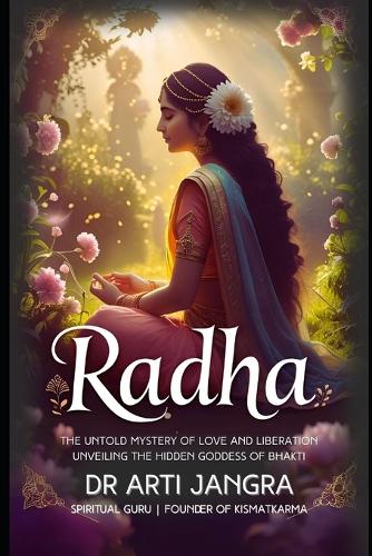 Radha: The Untold Mystery of Love and Liberation Unveiling the Hidden Goddess of Bhakti