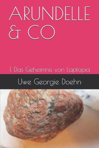 Arundelle & Co: 1. Das Geheimnis von Laptopia(Arundel-Saga)