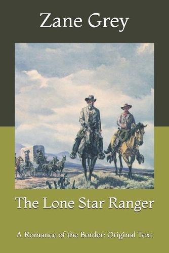 The Lone Star Ranger: A Romance of the Border: Original Text