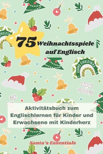 Weihnachtsspiele auf Englisch: Aktivitätsbuch zum Englischlernen für Kinder und Erwachsene mit Kinderherz