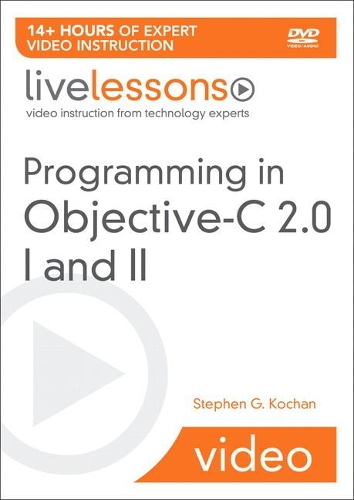 Programming in Objective-C 2.0 LiveLessons (Video Training): Part I: Language Fundamentals and Part II: iPhone Programming and the Foundation Framework(LiveLessons)