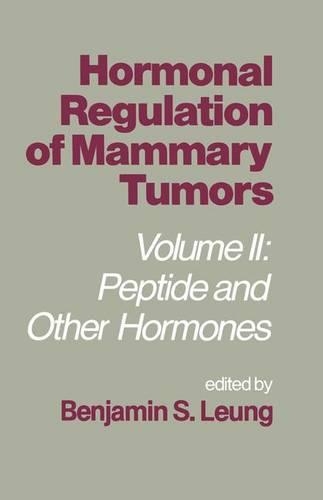 Hormonal Regulation of Mammary Tumors: v. 2 Peptide and Other Hormones(English)
