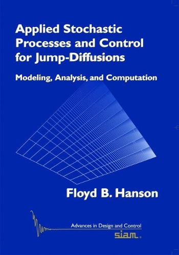 Applied Stochastic Processes and Control for Jump Diffusions: Modeling, Analysis, and Computation(13 Advances in Design and Control)