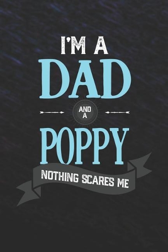 I'm A Dad And A Poppy Nothing Scares Me