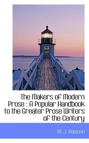 The Makers of Modern Prose: A Popular Handbook to the Greater Prose Writers of the Century(English)