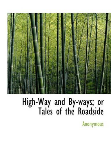 High-Way and By-Ways; Or Tales of the Roadside: (English)
